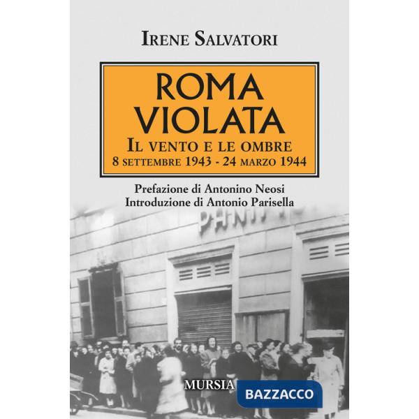 Roma violata. Il vento e le ombre 8 settembre 1943 - 24 marzo 1944