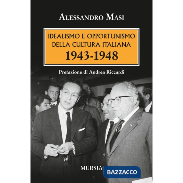 Idealismo e opportunismo della cultura italiana. 1943-1948