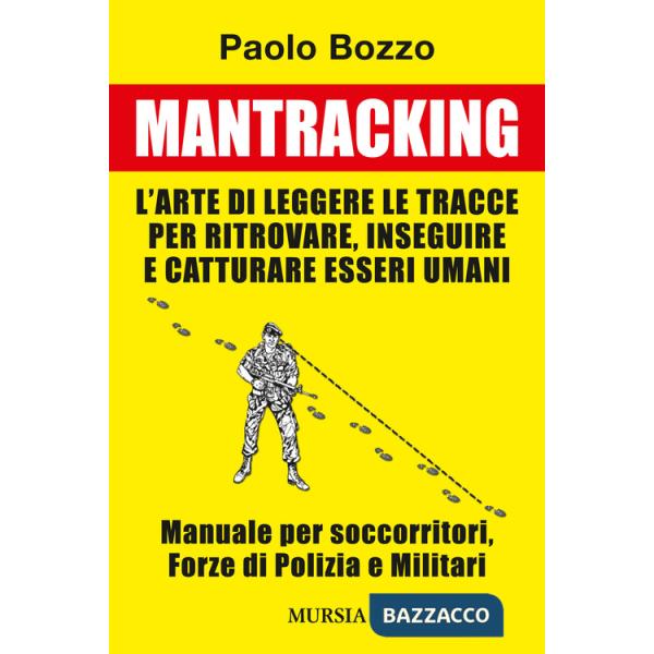 Mantracking. L'arte di leggere le tracce per ritrovare, inseguire e catturare esseri umani