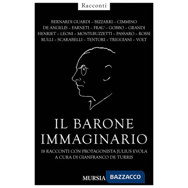 Barone immaginario. 18 racconti con protagonista Julius Evola (Il)
