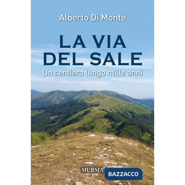 Via del sale. Un sentiero lungo mille anni (La)