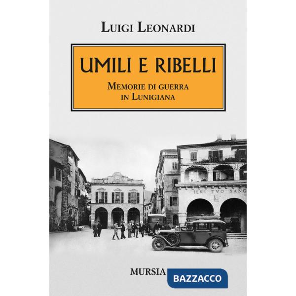 Umili e ribelli. Memorie di guerra in Lunigiana