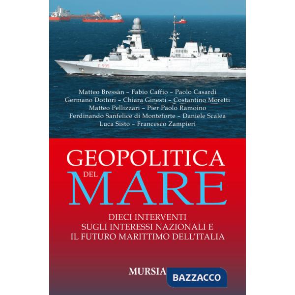 Geopolitica del mare. Dieci interventi sugli interessi nazionali e il futuro marittimo dell'Italia