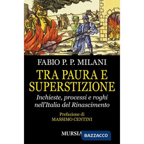 Tra paura e superstizione. Inchieste, processi e roghi nell'Italia del Rinascimento