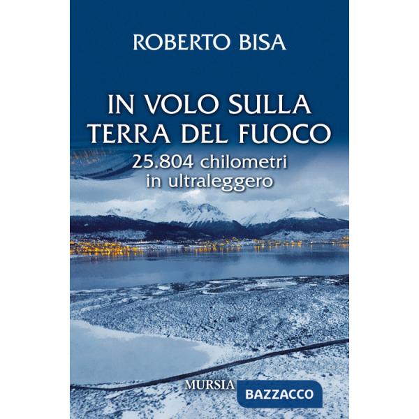 In volo sulla Terra del Fuoco. 25.804 chilometri in ultraleggero