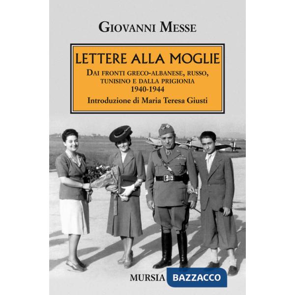 Lettere alla moglie. Dai fronti greco-albanese, russo, tunisino e dalla prigionia 1940-1944