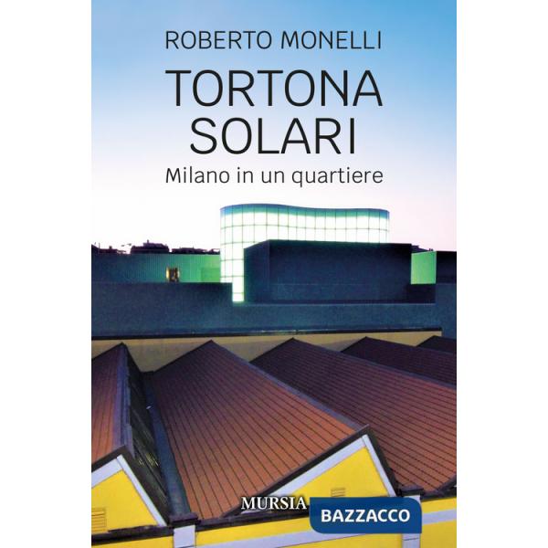 Tortona Solari. Milano in un quartiere