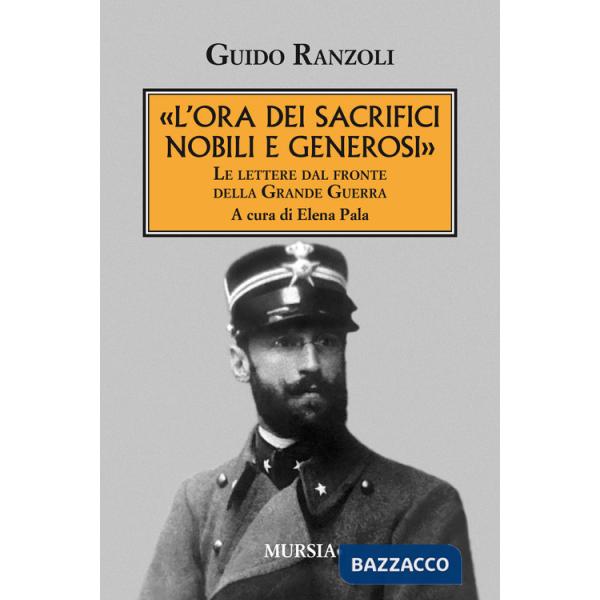 Ora dei sacrifici nobili e generosi». Le lettere dal fronte della grande guerra («L')