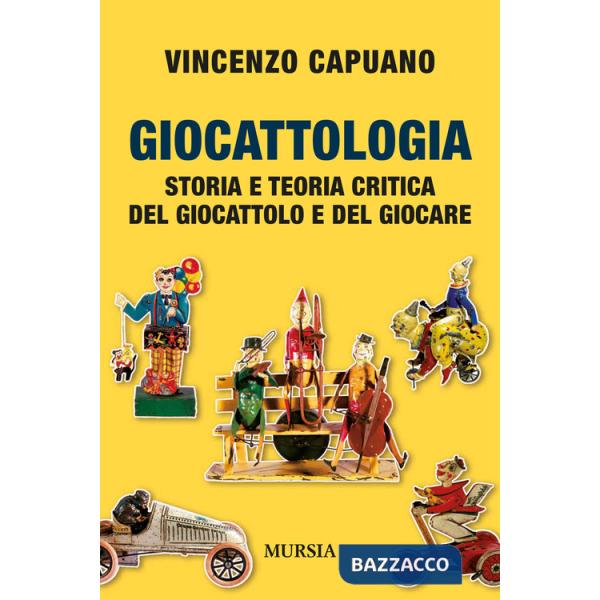 Giocattologia. Storia e teoria critica del giocattolo e del giocare