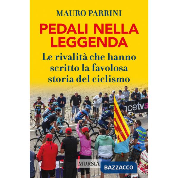 Pedali nella leggenda. Le rivalità che hanno scritto la favolosa storia del ciclismo