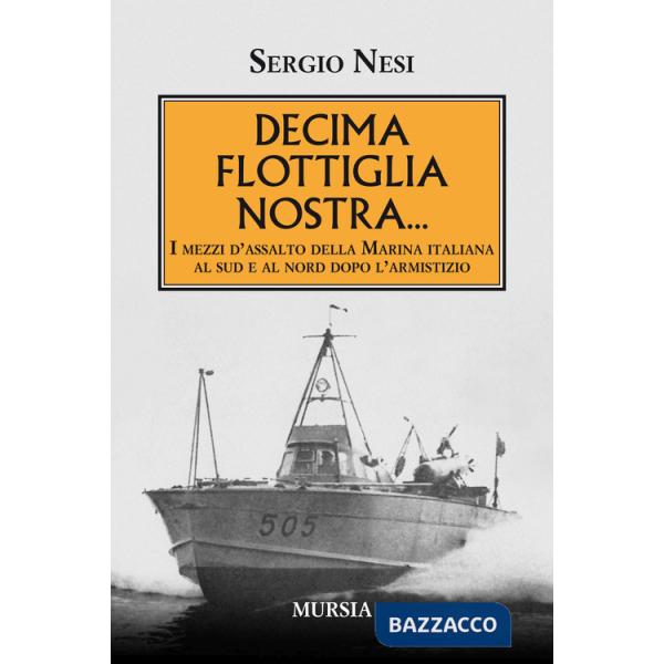 Decima flottiglia nostra... I mezzi d'assalto della Marina italiana al sud e al nord dopo l'armistizio