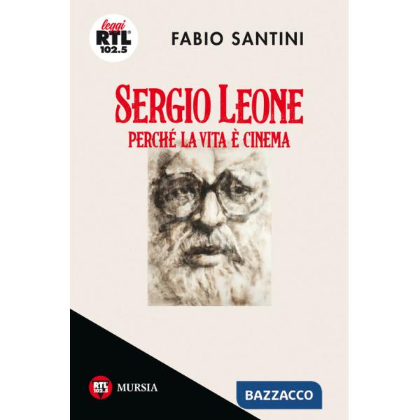 Sergio Leone. Perché la vita è cinema