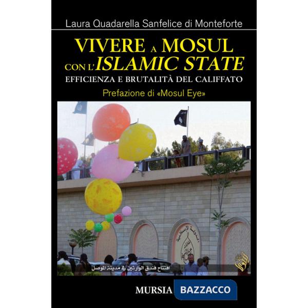 Vivere a Mosul con l'Islamic State. Efficienza e brutalità del califfato