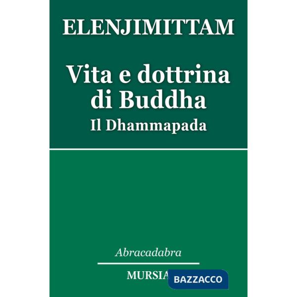 Vita e dottrina di Buddha. Il Dhammapada