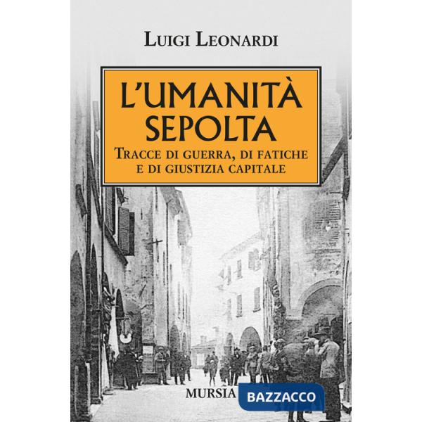 Umiltà sepolta. Tracce di guerra, di fatiche e di giustizia capitale (L')