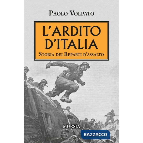 Ardito d'Italia. Storia dei reparti d'assalto (L')