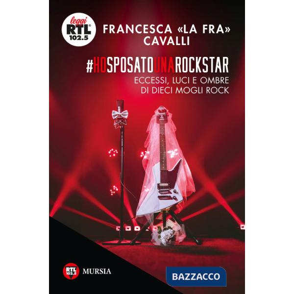 Ho sposato una rockstar. Eccessi, luci e ombre di dieci mogli rock