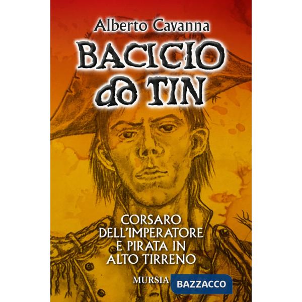 Bacicio do Tin. Corsaro dell'imperatore e pirata in alto Tirreno