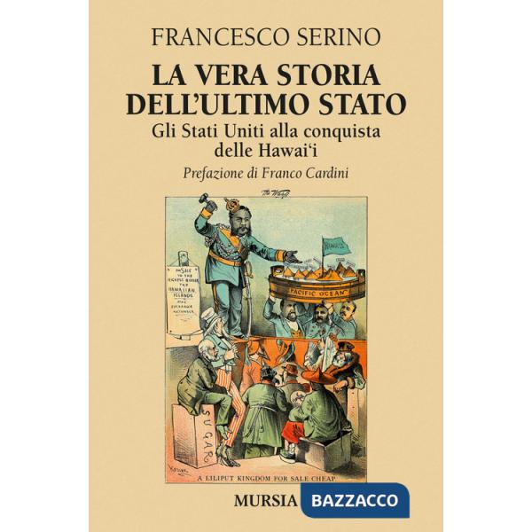 Vera storia dell'ultimo Stato. Gli Stati Uniti alla conquista delle Hawai'i (La)