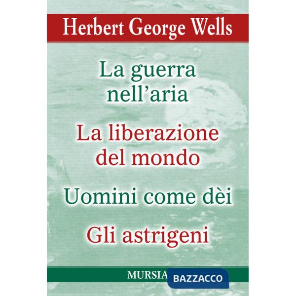 Guerra nell'aria-La liberazione del mondo-Uomini come dèi-Gli astrigeni (La)