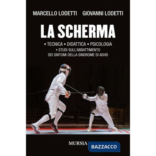 Scherma. Tecnica, didattica, psicologia, studi sull'abbattimento dei sintomi della sindrome di ADHD (La)