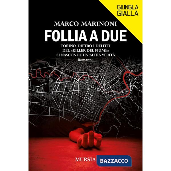 Follia a due. Torino. Dietro i delitti del «Killer del fiume» si nasconde un'altra verità