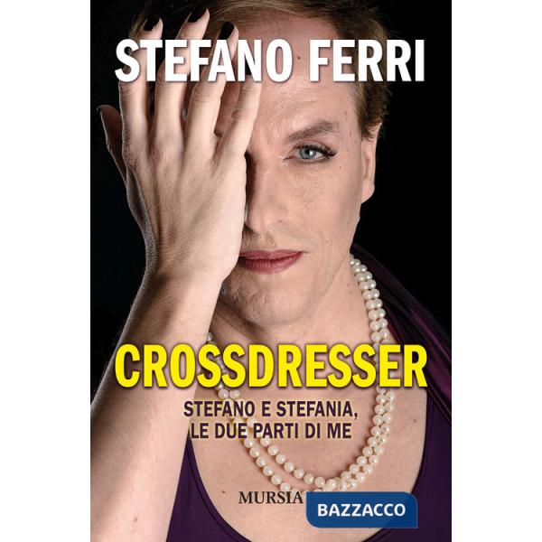 Crossdresser. Stefano e Stefania, le due parti di me