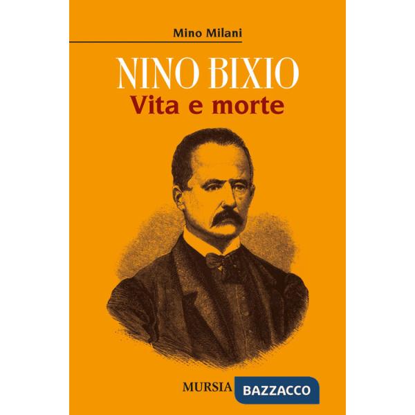 Nino Bixio. Vita e morte