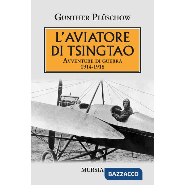 Aviatore di Tsingtao. Avventure di guerra 1914-1918 (L')