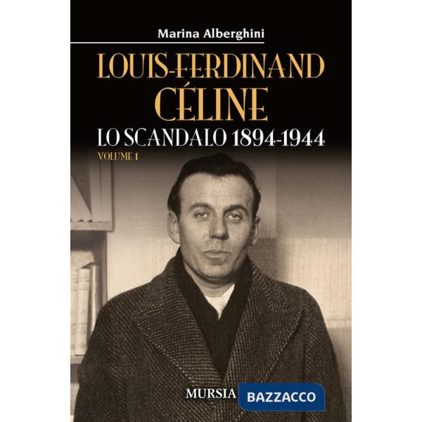 Louis-Ferdinand Céline. Vol. 1: Lo scandalo 1894-1944