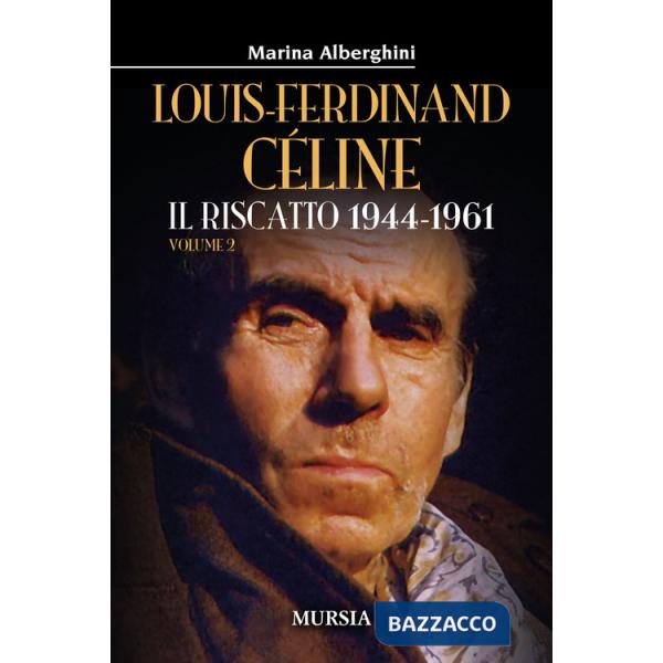 Louis-Ferdinand Céline. Vol. 2: Il riscatto 1944-1961