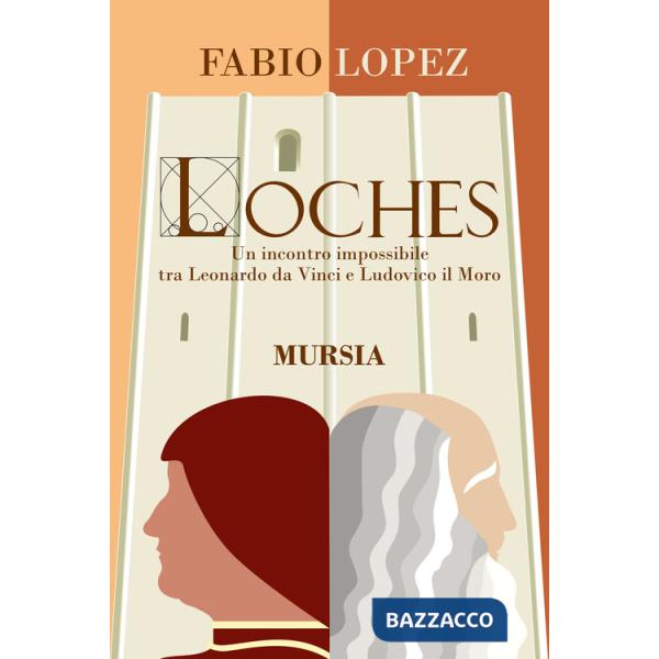 Loches. Un incontro impossibile fra Leonardo da Vinci e Ludovico il Moro
