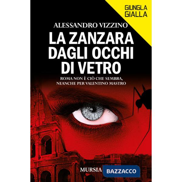 Zanzara dagli occhi di vetro. Roma non è ciò che sembra, neanche per Valentino Mastro (La)