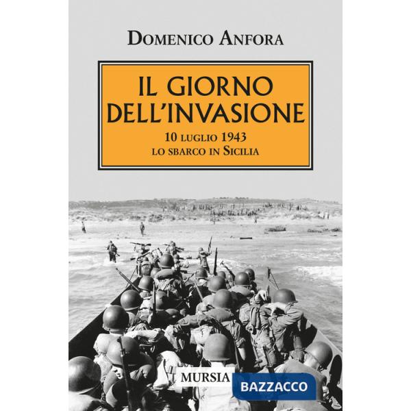 Giorno dell'invasione. 10 luglio 1943 lo sbarco in Sicilia (Il)