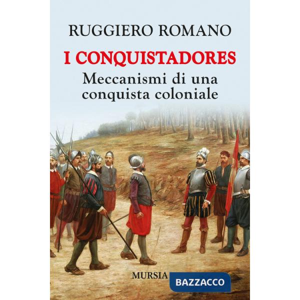 Conquistadores: meccanismi di una conquista coloniale. Nuova ediz. (I)