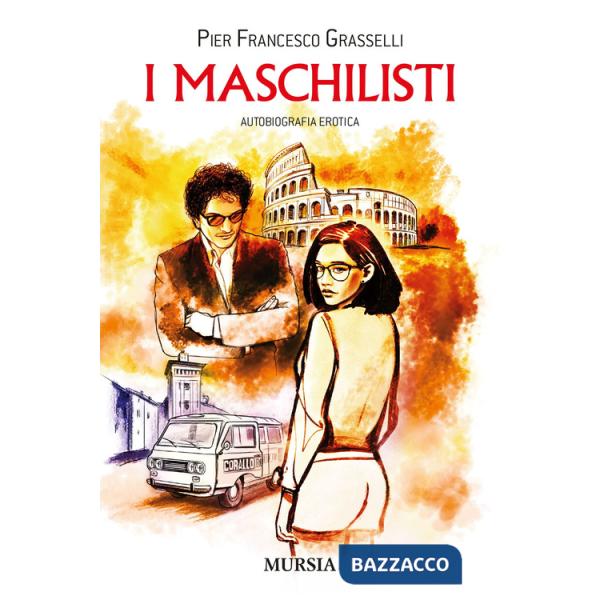 Maschilisti. Autobiografia erotica (I)