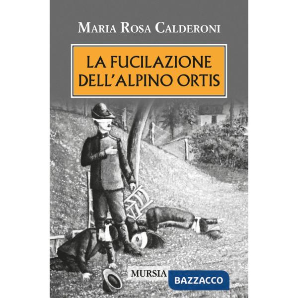 Fucilazione dell'alpino Ortis (La)