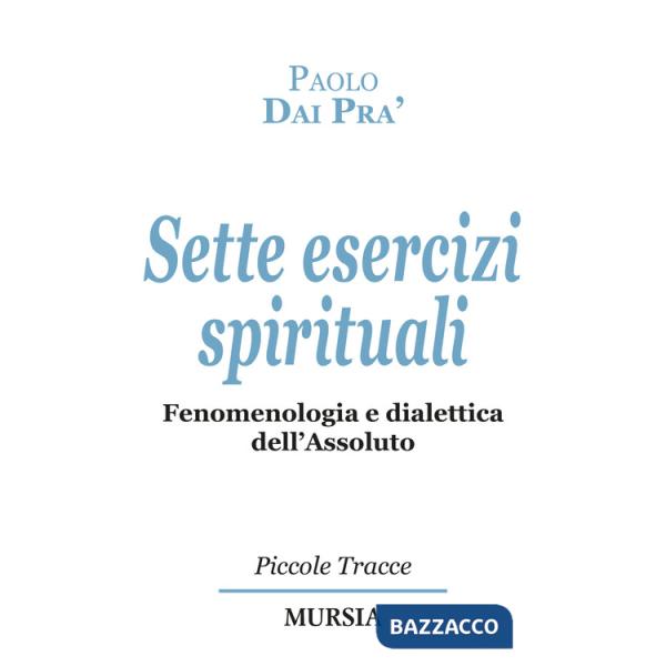 Sette esercizi spirituali. Fenomenologia e dialettica dell'Assoluto