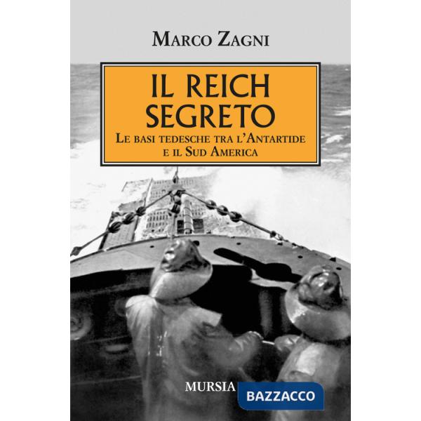 Reich segreto. Le basi tedesche tra l'Antartide e il Sud America (Il)