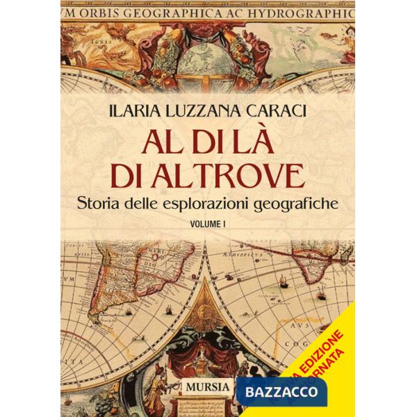 Al di là di altrove. Storia delle esplorazioni geografiche. Vol. 1