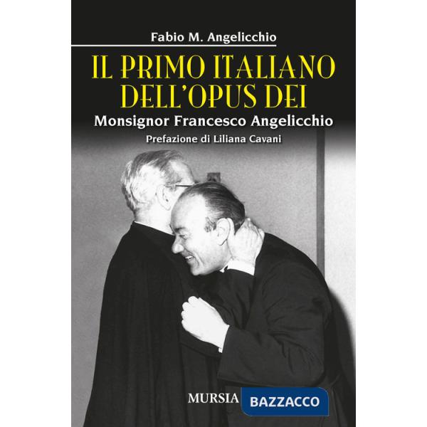 Primo italiano dell'Opus Dei. Monsignor Francesco Angelicchio (Il)