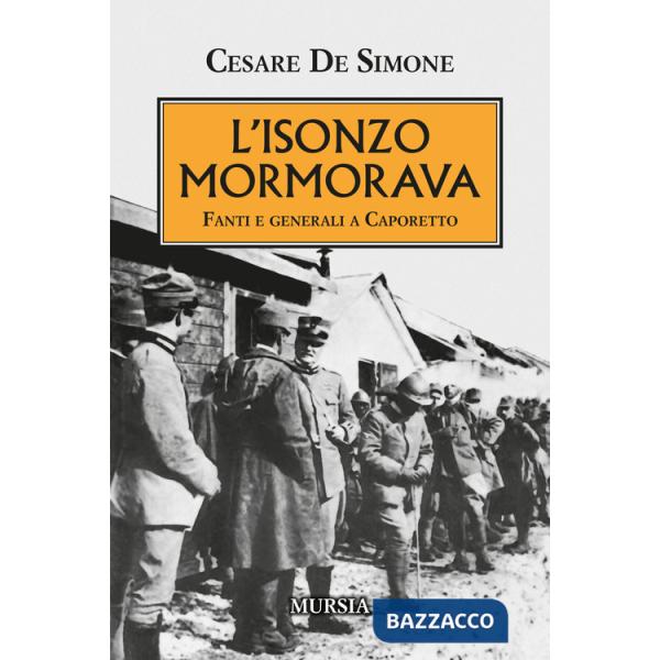 Isonzo mormorava. Fanti e generali a Caporetto (L')