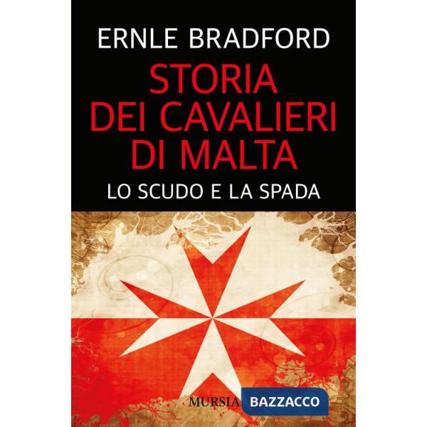 Storia dei cavalieri di Malta. Lo scudo e la spada