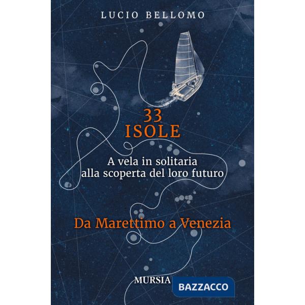 33 isole. A vela in solitaria alla scoperta del loro futuro. Vol. 2: Da Marettimo a Venezia