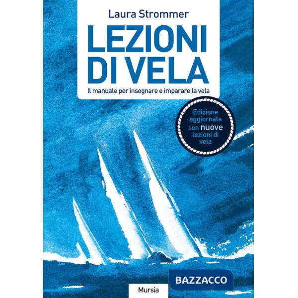 Lezioni di vela. Il manuale per imparare e insegnare la vela