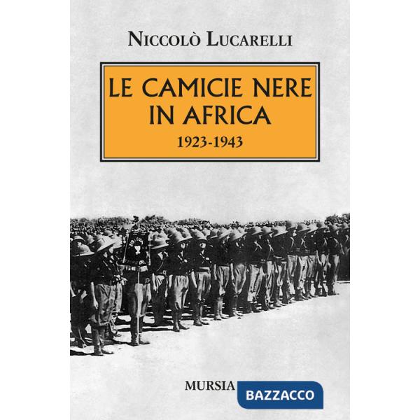 Camicie nere in Africa. 1923-1943 (Le)