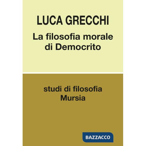 Filosofia morale di Democrito (La)