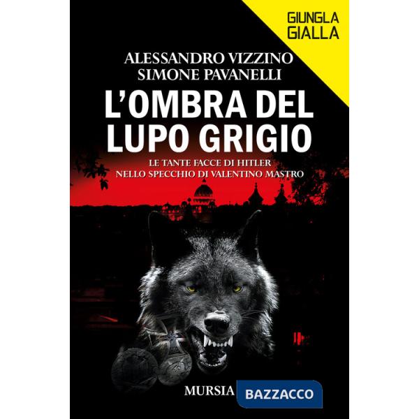 Ombra del lupo grigio. Le tante facce di Hitler nello specchio di Valentino Mastro (L')