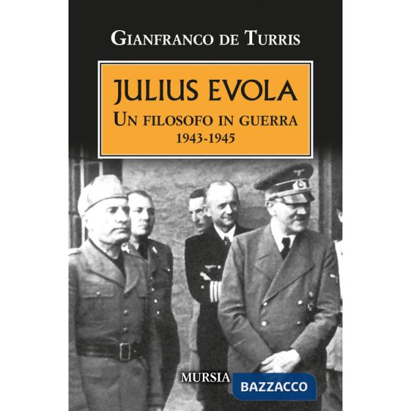 Julius Evola. Un filosofo in guerra 1943-1945. Nuova ediz.