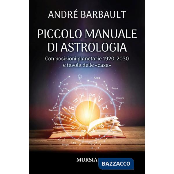 Piccolo manuale di astrologia. Con posizioni planetarie 1920-2030 e tavola delle «case»